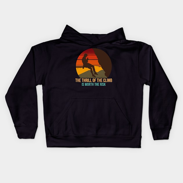 The Thrill Of The Climb Is Worth The Risk Mountain Rock Climbing Kids Hoodie by superteeshop